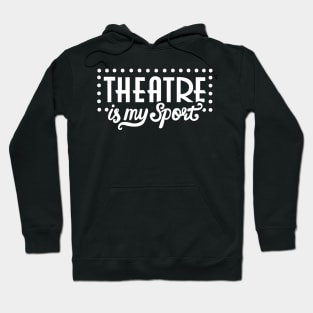 Theatre Is My Sport Funny Hoodie